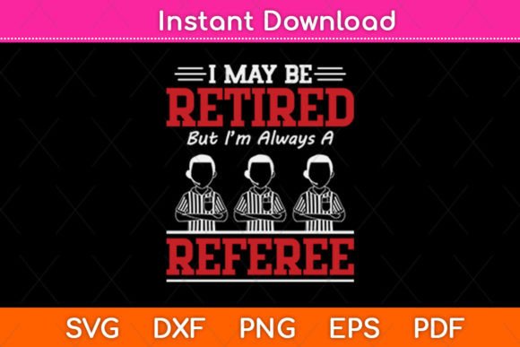 I May Be Retired but I'm Always a Referee
